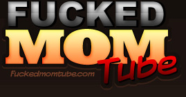 Fucked Mom Tube